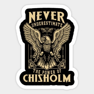 Never Underestimate The Power Of Chisholm Sticker